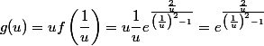 g(u) =uf\left (\dfrac{1}{u}\right )= u\dfrac{1}{u}e^{\frac{\frac{2}{u}}{\left ( \frac{1}{u} \right )^{2}-1}}=e^{\frac{\frac{2}{u}}{\left (\frac{1}{u} \right )^{2}-1}}